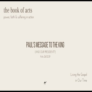 The Message to the King (And our President?), Acts 26