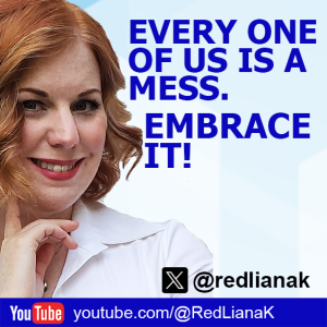 EVERY ONE OF US IS A MESS -- EMBRACE IT!