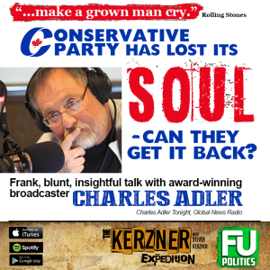 EP #9 - The KERZNER EXPEDITION - CHARLES ADLER - CANADA'S CONSERVATIVE PARTY HAS LOST ITS SOUL