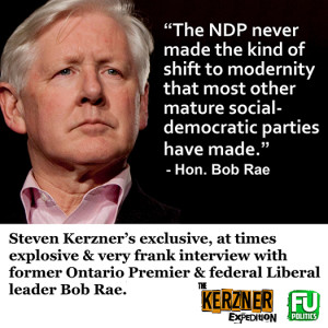 EP #4 - The KERZNER EXPEDITION - HON. BOB RAE ON DANGER OF LYING POLITICIANS, NDP'S FAILURES, RAE DAYS & MORE