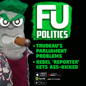 FU_POLITICS - TRUDEAU'S PARLIAMENTARY PROBLEMS AND REBEL IS REVOLTING!