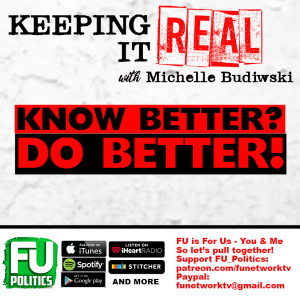 KEEPING IT REAL - KNOW BETTER? DO BETTER!