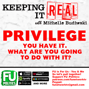 KEEPING IT REAL - PRIVILEGE! HOW WILL YOU USE YOURS??