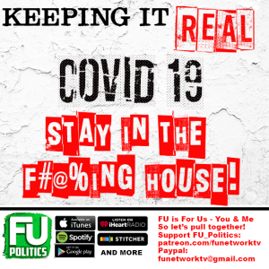KEEPING IT REAL - COVID-19: STAY IN THE F#@%ING HOUSE
