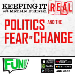 KEEPING IT REAL - POLITICS & FEAR OF CHANGE