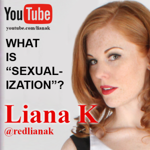 LIANA K - WHAT IS ’SEXUALIZATION’?