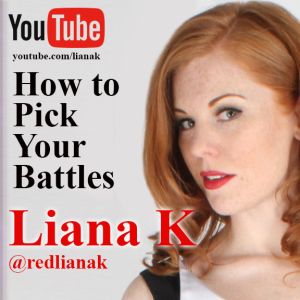 LIANA K - HOW TO PICK YOUR BATTLES