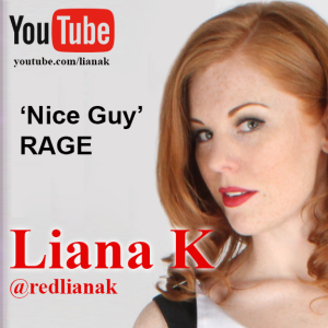 Liana K - ’Nice Guy’ RAGE