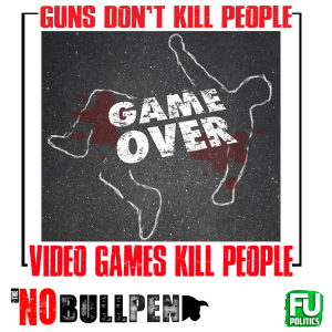 EP #6 - The NOBULLpen: GUNS DON'T KILL PEOPLE - VIDEO GAMES DO! (*note - this is BS)