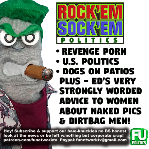 EP #12 - ROCK 'EM SOCK 'EM POLITICS - REVENGE PORN! DOGS ON PATIOS! AND MORE!