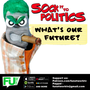 SOCK IT TO POLITICS - WHAT'S OUR FUTURE?
