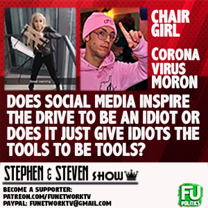 STEPHEN/STEVEN - CHAIR GIRL & CORONA BOY - DOES SOCIAL MEDIA CREATE THESE MORONS?