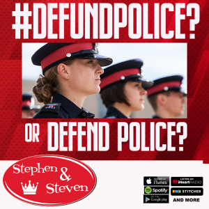 STEPHEN & STEVEN - DEFUND POLICE OR DEFEND POLICE?