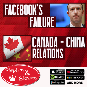 STEPHEN & STEVEN - FACEBOOK'S FAILURE & CANADA-CHINA RELATIONS