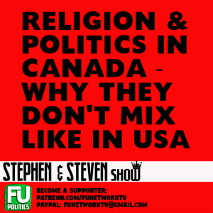 STEPHEN & STEVEN - WE'RE NOT USA! RELIGION & POLITICS DON'T MIX IN CANADA!