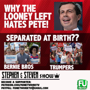 STEPHEN/STEVEN - WHY LOONEY LEFT HATES PETE, BERNIE BROS & TRUMPERS: SEPARATED AT BIRTH & MORE