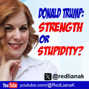 DONALD TRUMP: STRENGTH OR STUPIDITY?