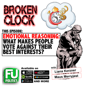 BROKEN CLOCK - EMOTIONAL REASONING or WHAT MAKES PEOPLE VOTE AGAINST THEIR BEST INTERESTS?