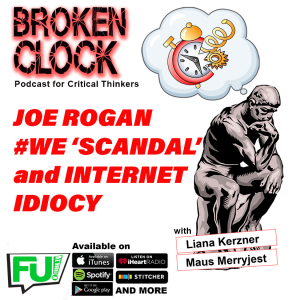 BROKEN CLOCK - JOE ROGAN, WE 'SCANDAL' & INTERNET IDIOCY