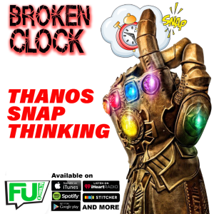 BROKEN CLOCK - THANOS SNAP THINKING