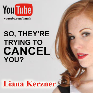 LIANA KERZNER - SO, THEY’RE TRYING TO CANCEL YOU?