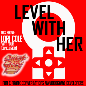 #FU_VIDEOGAMES PREVIEW! - LIANA K’s “LEVEL WITH HER” - “QUEST FOR GLORY” & “HERO-U” CO-CREATOR LORI COLE - Part 4 of 4