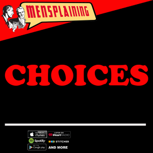 MENSPLAINING - CHOICES