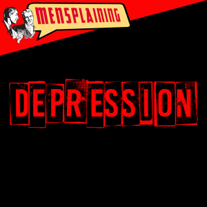 MENSPLAINING - DEPRESSION