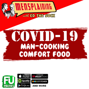 MENSPLAINING - COVID-19 COOKING FOR MEN!