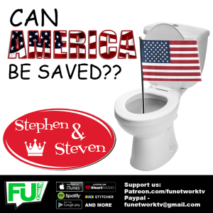 STEPHEN & STEVEN - CAN AMERICA BE SAVED (from itself)??