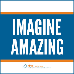 Oregon HFMA Imagine Amazing Podcast Season 1, Episode 5