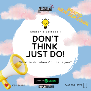 Amplify Podcast Season 3 Episode 1 // Don’t Think Just Do!