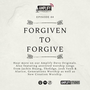 Amplify Podcast Episode 44 // Forgiven To Forgive