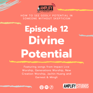 Amplify Podcast Episode 12 // Divine Potential