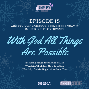 Amplify Podcast Episode 15 // With God All Things Are Possible