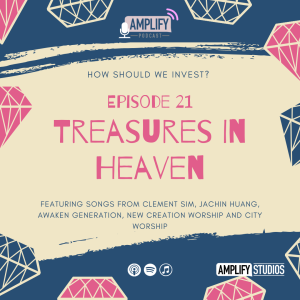 Amplify Podcast Episode 21 // Treasures In Heaven