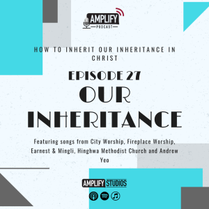 Amplify Podcast Episode 27 // Our Inheritance