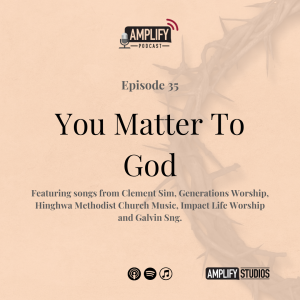 Amplify Podcast Episode 35 // You Matter To God