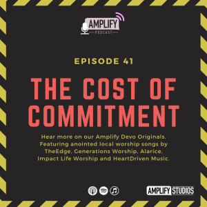 Amplify Podcast Episode 41 // The Cost Of Commitment