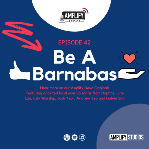 Amplify Podcast Episode 42 // Be A Barnabas