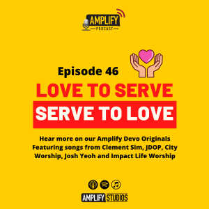 Amplify Podcast Episode 46 // Love To Serve, Serve To Love