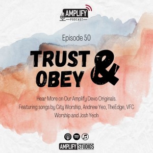 Amplify Podcast Episode 50 // Trust And Obey