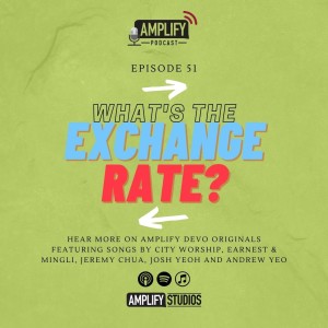 Amplify Podcast Episode 51 // What's The Exchange Rate