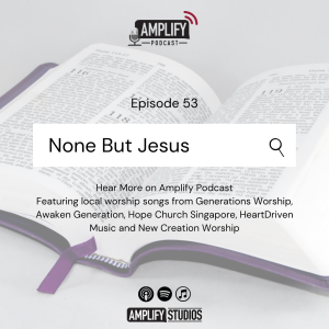 Amplify Podcast Episode 53 // None But Jesus