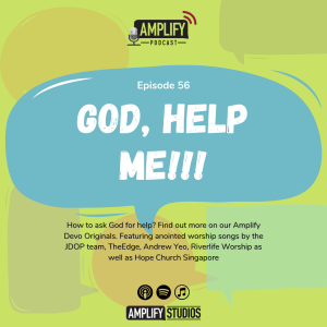 Amplify Podcast Episode 56 // God, Help Me!!!