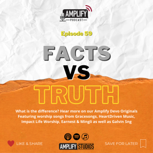 Amplify Podcast Episode 59 // Facts Vs Truth