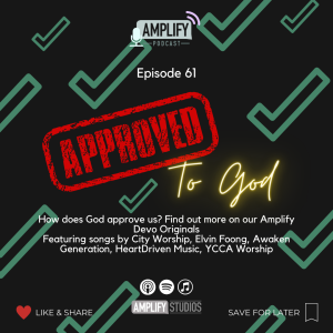Amplify Podcast Episode 61 // Approved To God