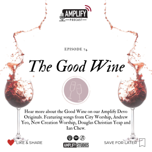 Amplify Podcast Episode 74 // The Good Wine