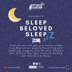 Amplify Podcast Episode 75 // Sleep Beloved Sleep