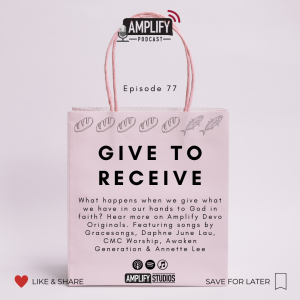 Amplify Podcast Episode 77 // Give To Receive